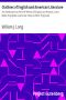 [Gutenberg 7800] • Outlines of English and American Literature / An Introduction to the Chief Writers of England and America, to the Books They Wrote, and to the Times in Which They Lived